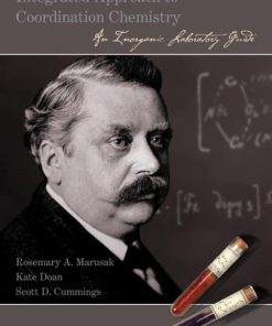 Integrated Approach to Coordination Chemistry An Inorganic Laboratory Guide 1st Edition by Rosemary A Marusak, Kate Doan, Scott D Cummings ISBN 047146483X 9780471464839