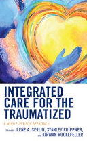 Integrated Care for the Traumatized A whole person approach Ilene A. Serlin