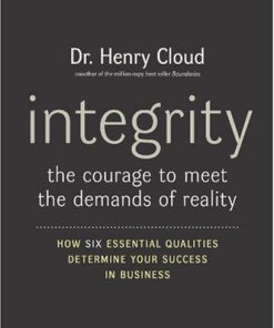 Integrity The Courage to Meet the Demands of Reality 1st Edition Henry Cloud