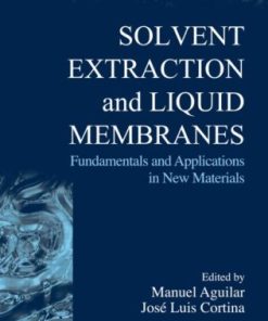 Solvent Extraction and Liquid Membranes 1st Edition by Manuel Aguilar, Jose Luis Cortina ISBN 0824740157 9780824740153