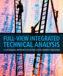 Full view integrated technical analysis a systematic approach to active stock market investing 1st Edition by Xin Xie ISBN 0470825790 9781119199502