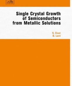 Single Crystal Growth of Semiconductors from Metallic Solutions 1st ed Edition Sadik Dost