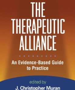 The Therapeutic Alliance An Evidence Based Guide to Practice 1st Edition Christopher J. Muran